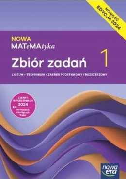 Nowa matematyka zbiór zadań klasa 1 liceum i technikum zakres podstawowy i rozszerzony EDYCJA 2024