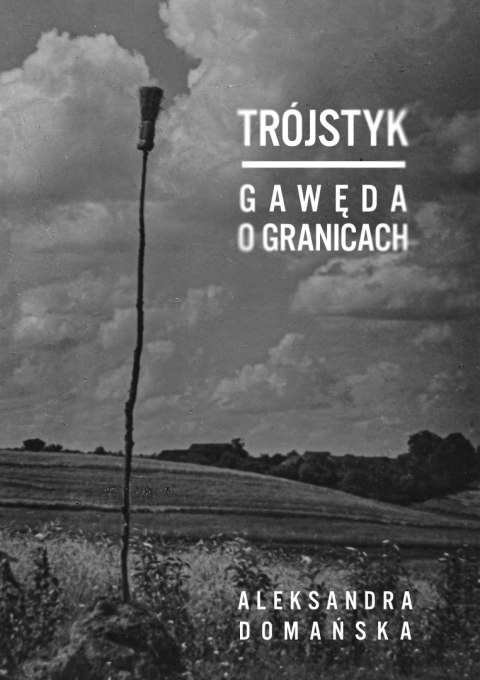 Trójstyk. Gawęda o granicach