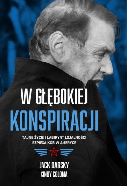 W głębokiej konspiracji tajne życie i labirynt lojalności szpiega kgb w ameryce