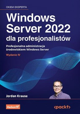 Windows Server 2022 dla profesjonalistów. Profesjonalna administracja środowiskiem Windows Server wyd. 4