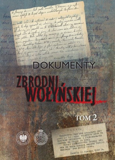 Dokumenty zbrodni wołyńskiej. Tom 2