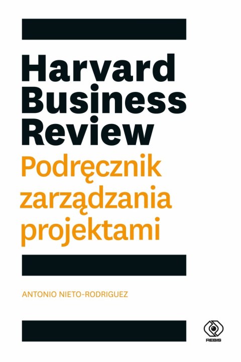 Harvard Business Review. Podręcznik zarządzania projektami