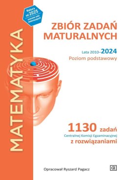 MATEMATYKA Zbiór zadań maturalnych Lata 2010-2024 Poziom podstawowy 1130 zadań Centralnej Komisji Egzaminacyjnej z rozwiązaniami