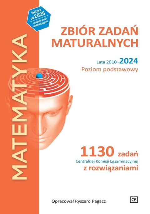 MATEMATYKA Zbiór zadań maturalnych Lata 2010-2024 Poziom podstawowy 1130 zadań Centralnej Komisji Egzaminacyjnej z rozwiązaniami