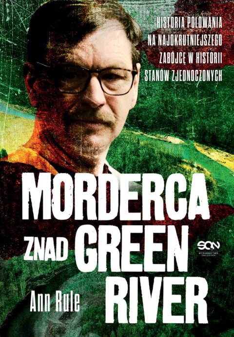 Morderca znad Green River. Historia polowania na najokrutniejszego zabójcę w historii Stanów Zjednoczonych