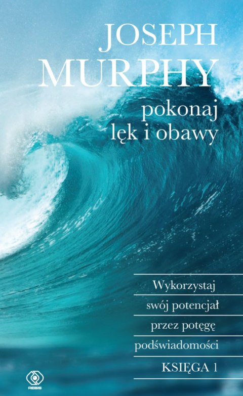 Pokonaj lęk i obawy. Wykorzystaj swój potencjał przez potęgę podświadomości wyd. 2024