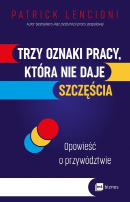 Trzy oznaki pracy, która nie daje szczęścia. Opowieść o przywództwie wyd. 2