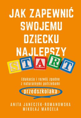 Jak zapewnić swojemu dziecku najlepszy start. Edukacja i rozwój zgodny z naturalnymi potrzebami przedszkolaka