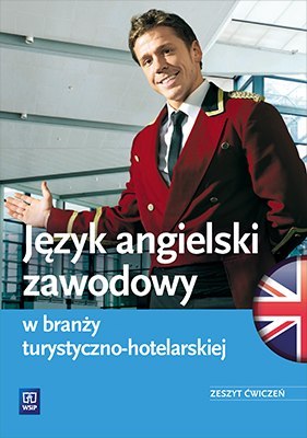 Język angielski zawodowy w branży turystyczno-hotelarskiej. Zeszyt ćwiczeń. Szkoły ponadgimnazjalne