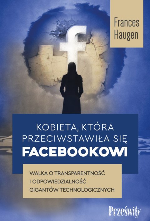 Kobieta, która przeciwstawiła się Facebookowi. Walka o transparentność i odpowiedzialność gigantów technologicznych