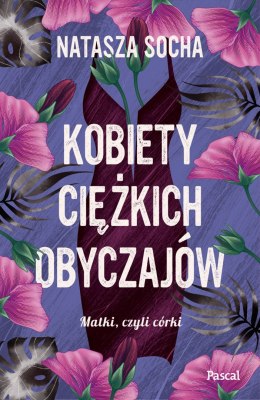 Kobiety ciężkich obyczajów. Matki czyli córki. Tom 3 wyd. 2024