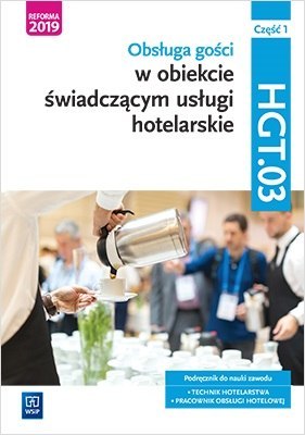 Obsługa gości w obiekcie świadczącym usługi hotelarskie. Kwalifikacja hgt. 03. Podręcznik do nauki zawodu technik hotelarstwa cz