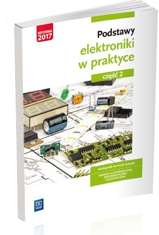 Podstawy elektroniki. Podręcznik do nauki zawodów z branży elektronicznej, informatycznej i elektrycznej. Szkoły ponadgimnazjaln