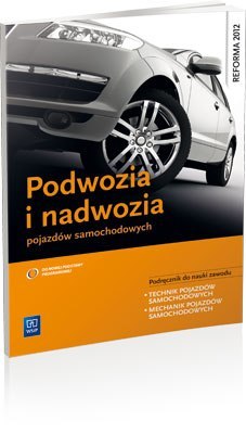 Podwozia i nadwozia pojazdów samochodowych. Podręcznik do nauki zawodu technik pojazdów samochodowych. Szkoły ponadgimnazjalne