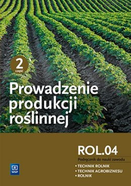 Prowadzenie produkcji roślinnej. Kwalifikacja r. 3. 1. Podręcznik do nauki zawodów technik rolnik, technik agrobiznesu i rolnik.