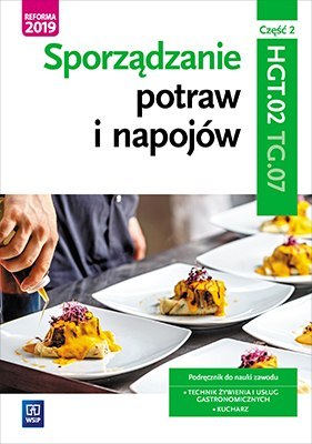 Sporządzanie potraw i napojów. Kwalifikacja hgt. 02 / tg. 07. Podręcznik do zawodu kucharz, technik żywienia i usług gastronomic