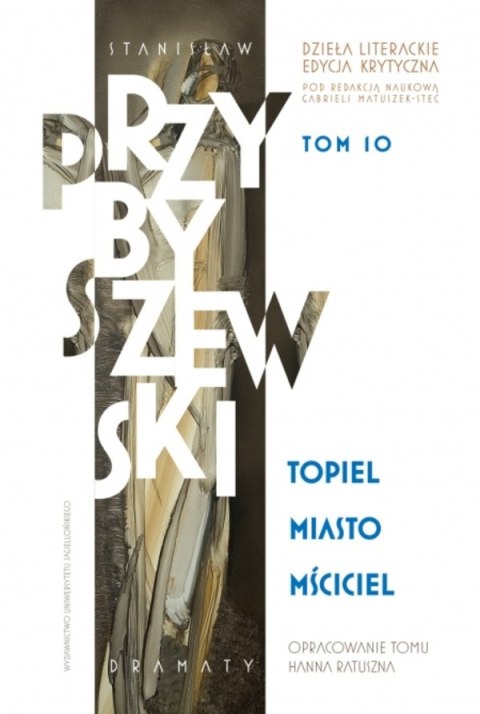 Stanisław Przybyszewski. Dzieła literackie. Edycja krytyczna. Tom 10. Topiel, Miasto, Mściciel. Dzieła literackie. Edycja krytyc