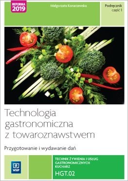 Technologia gastronomiczna z towaroznawstwem. Część 1 przygotowywanie i wydawanie dań. Kwalifikacja hgt. 02