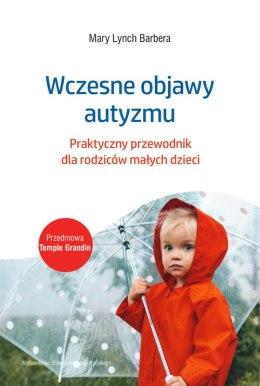 Wczesne objawy autyzmu. Praktyczny przewodnik dla rodziców małych dzieci