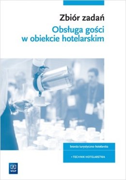 Zbiór zadań obsługa gości w obiekcie świadczącym usługi hotelarskie szkoły ponadgimnazjalne i ponadpodstawowe