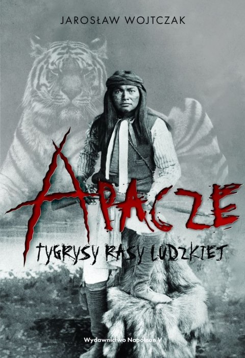 Apacze. Tygrysy rasy ludzkiej