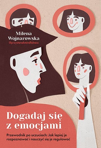 Dogadaj się z emocjami. Przewodnik po uczuciach: jak lepiej je rozpoznawać i nauczyć się je regulować