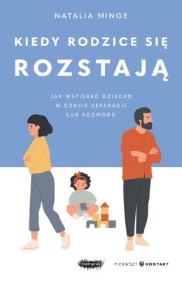 Kiedy rodzice się rozstają. Jak wspierać dziecko w czasie separacji lub rozwodu