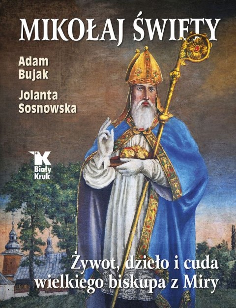 Mikołaj Święty. Żywot, dzieła i cuda wielkiego biskupa z Miry