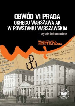 Obwód VI Praga Okręgu Warszawa AK w powstaniu warszawskim - wybór dokumentów