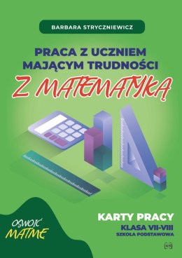 Praca z uczniem mającym trudności z matematyką Karty pracy klasa VII-VIII