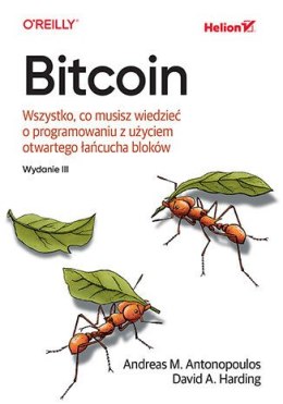 Bitcoin. Wszystko, co musisz wiedzieć o programowaniu z użyciem otwartego łańcucha bloków wyd. 3