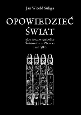 Opowiedzieć świat albo rzecz o symbolice Światowida ze Zbrucz i nie tylko