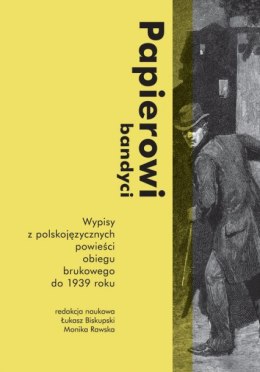 Papierowi bandyci wypisy z polskojęzycznych powieści obiegu brukowego do 1939 roku