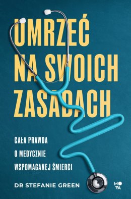 Umrzeć na swoich zasadach. Cała prawda o medycznie wspomaganej śmierci