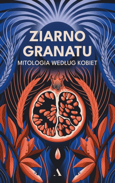 Ziarno granatu. Mitologia według kobiet