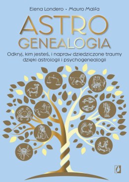 Astrogenealogia. Odkryj, kim jesteś, i napraw dziedziczone traumy dzięki astrologii i psychogenealogii