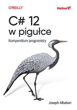 C# 12 w pigułce. Kompendium programisty