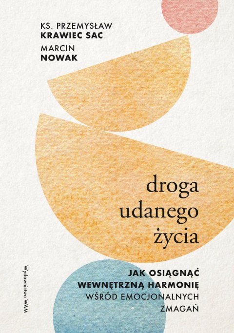 Droga udanego życia. Jak osiągnąć wewnętrzną harmonię wśród emocjonalnych zmagań