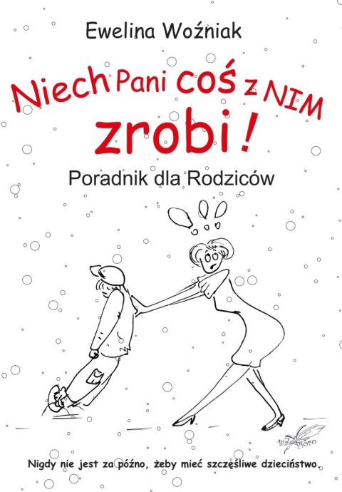 Niech Pani coś z nim zrobi! Poradnik dla rodziców