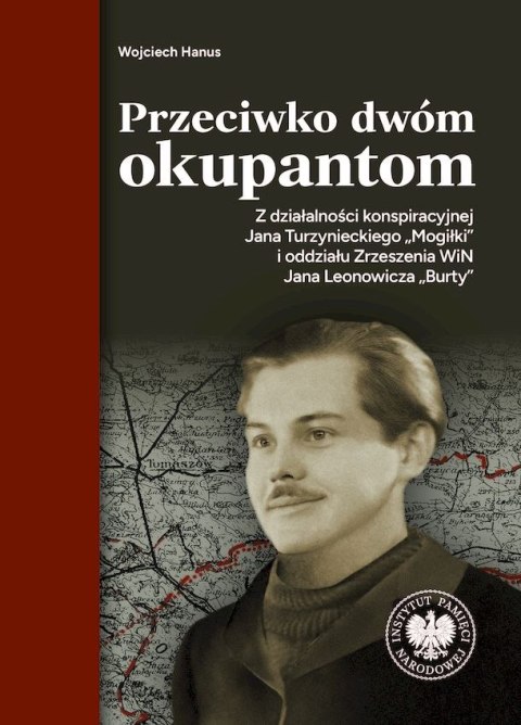 Przeciwko dwóm okupantom. Z działalności konspiracyjnej Jana Turzynieckiego "Mogiłki" i oddziału