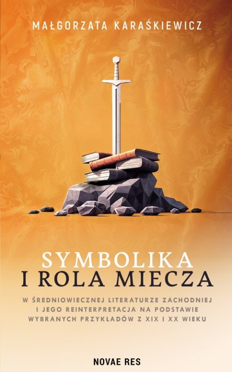 Symbolika i rola miecza w średniowiecznej literaturze zachodniej i jego interpretacja na podstawie wybranych przykładów z XIX i 