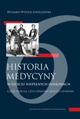 Historia medycyny... 3. w sześciu niepełnych odsłonach. Część trzecia, czyli odsłona szósta i ostatnia