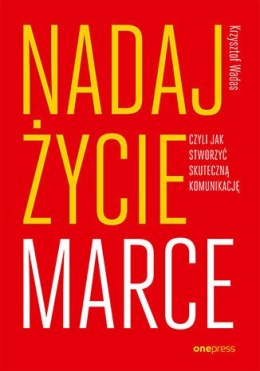 Nadaj życie marce, czyli jak stworzyć skuteczną komunikację