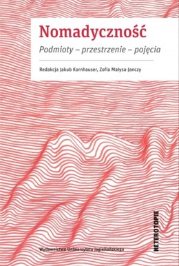 Nomadyczność. Podmioty, przestrzenie, pojęcia