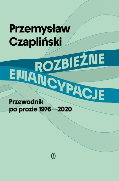 Rozbieżne emancypacje. Przewodnik po prozie 1976-2020