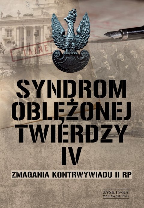 Syndrom oblężonej twierdzy. Zmagania kontrwywiadu II RP. Tom 4