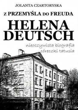 Z Przemyśla do Freuda. Helena Deutsch nieoczywista biografia córeczki tatusia