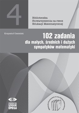 102 zadania dla małych średnich i dużych sympatyków matematyki