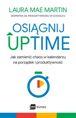 Osiągnij UPTIME. Jak zamienić chaos w kalendarzu na porządek i produktywność