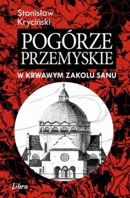 Pogórze Przemyskie w krwawym zakolu Sanu wyd. 2023